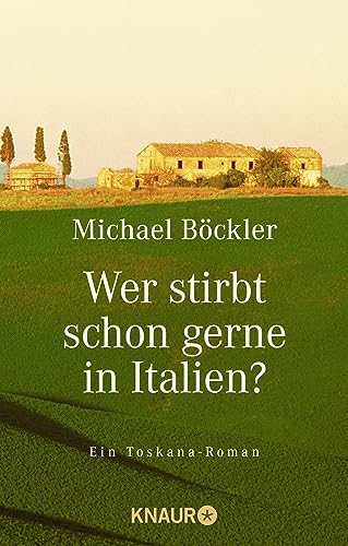 Wer stirbt schon gerne in Italien?: Ein Toskana-Roman Wer stirbt schon gerne in Italien?: Ein Toskana-Roman