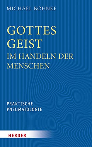 Gottes Geist im Handeln der Menschen: Praktische Pneumatologie von Verlag Herder