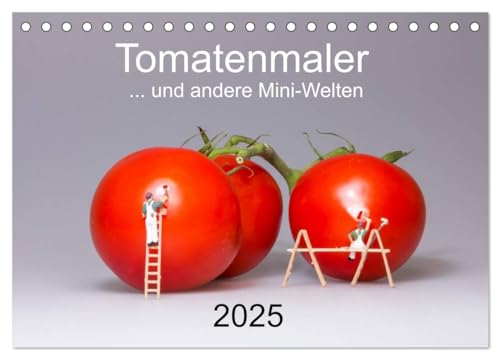 Tomatenmaler ... und andere Mini-Welten (Tischkalender 2025 DIN A5 quer), CALVENDO Monatskalender