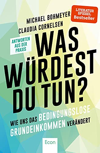 Was würdest Du tun?: Wie uns das Bedingungslose Grundeinkommen verändert - Antworten aus der Praxis