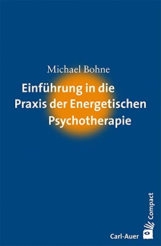 Einführung in die Praxis der Energetischen Psychotherapie (Carl-Auer Compact) von Auer-System-Verlag, Carl