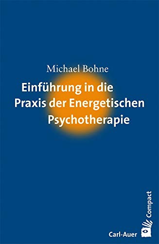 Einführung in die Praxis der Energetischen Psychotherapie (Carl-Auer Compact) von Auer-System-Verlag, Carl