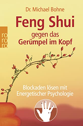 Feng Shui gegen das Gerümpel im Kopf: Blockaden lösen mit Energetischer Psychologie von Rowohlt