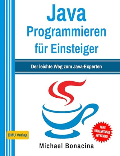 Java Programmieren für Einsteiger: Der leichte Weg zum Java-Experten von Independently published