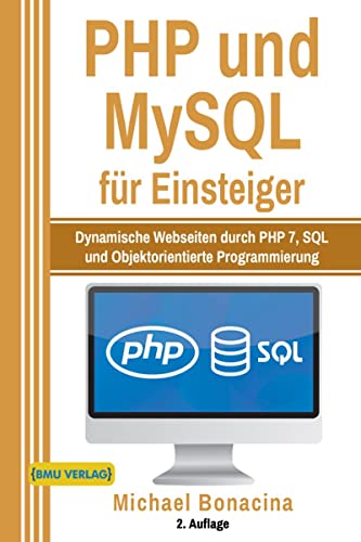 PHP und MySQL für Einsteiger: Dynamische Webseiten durch PHP 7, SQL und Objektorientierte Programmierung PHP und MySQL für Einsteiger: Dynamische Webseiten durch PHP 7, SQL und Objektorientierte Programmierung