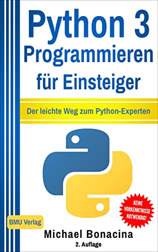 Python 3 Programmieren für Einsteiger: Der leichte Weg zum Python-Experten! von BMU Media GmbH