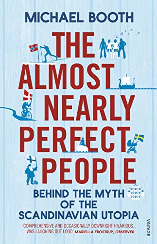 The Almost Nearly Perfect People: Behind the Myth of the Scandinavian Utopia von Vintage