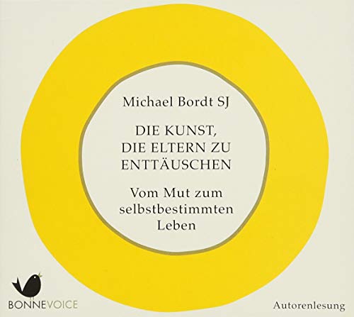 Die Kunst, die Eltern zu enttäuschen: Vom Mut zum selbstbestimmten Leben. Ungekürzte Autorenlesung (2 CDs)