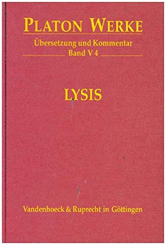 Platon Werke: Platon, Bd.5/4 : Lysis: Bd V,4: Übersetzung und Kommentar (Platon Werke: Übersetzung und Kommentar, Band 5) von Vandenhoeck and Ruprecht