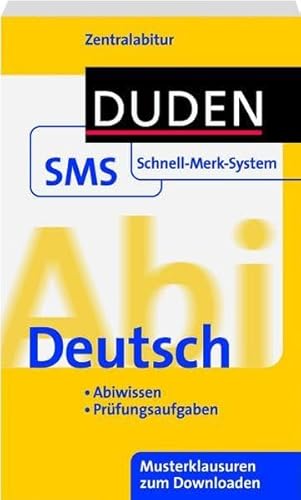 Abi Deutsch: Zentralabitur. Abiwissen. Prüfungsaufgaben. Musterklausuren zum Downloaden (Duden SMS - Schnell-Merk-System)