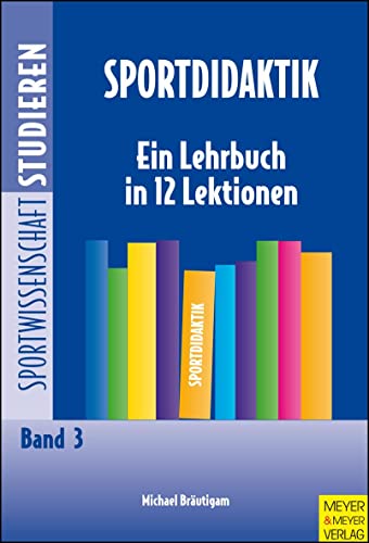 Sportdidaktik: Ein Lehrbuch in 12 Lektionen (Sportwissenschaft studieren)