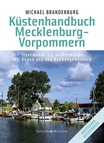 Küstenhandbuch Mecklenburg-Vorpommern: Travemünde bis Ueckermünde - Mit Rügen und den Boddengewässern Küstenhandbuch Mecklenburg-Vorpommern: Travemünde bis Ueckermünde - Mit Rügen und den Boddengewässern von Edition Maritim
