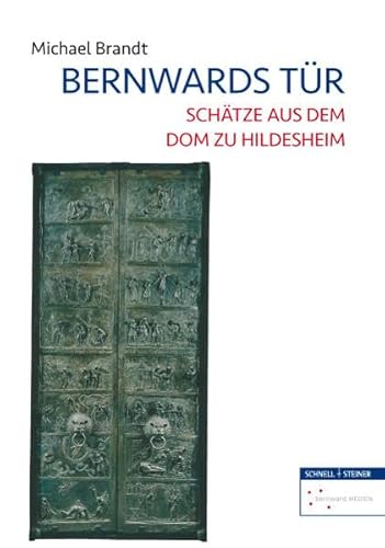 Bernwards Tür: Schätze aus dem Dom zu Hildesheim von Schnell & Steiner