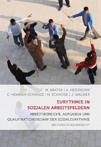 Eurythmie in sozialen Arbeitsfeldern: Arbeitsbereiche, Aufgaben und Qualifikationsbedarf – Ein Forschungsbericht