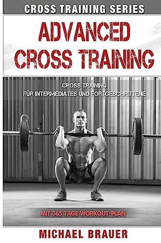 Advanced Cross Training: Für Intermediates und Fortgeschrittene (Cross Training Series, Band 3) von CREATESPACE