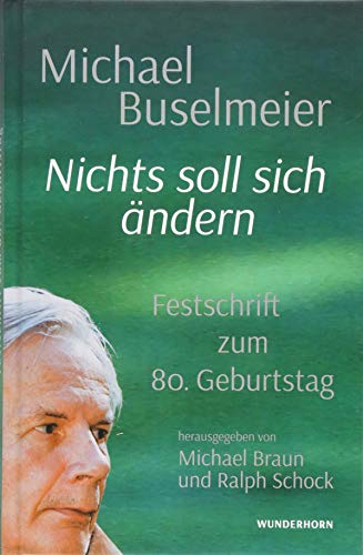 Nichts soll sich ändern.: Michael Buselmeier zum 80. Geburtstag von Wunderhorn