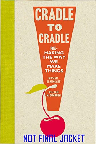 Cradle to Cradle: Remaking the Way We Make Things. (Patterns of the Planet)