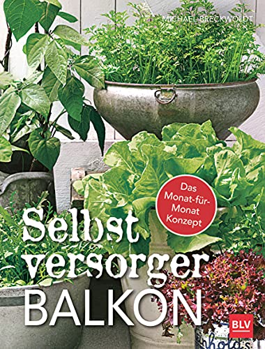 Selbstversorger-Balkon: Das Monat-für-Monat-Konzept (BLV Selbstversorgung) von Gräfe und Unzer