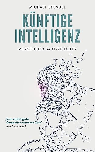 Künftige Intelligenz: Menschsein im KI-Zeitalter von tredition