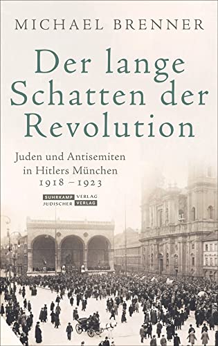 Der lange Schatten der Revolution: Juden und Antisemiten in Hitlers München 1918 bis 1923 Der lange Schatten der Revolution: Juden und Antisemiten in Hitlers München 1918 bis 1923