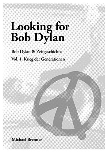 Looking for Bob Dylan: Bob Dylan & Zeitgeschichte Vol I Krieg der Generationen von Michael Brenner Books