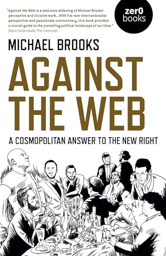 Against the Web: A Cosmopolitan Answer to the New Right von Zero Books
