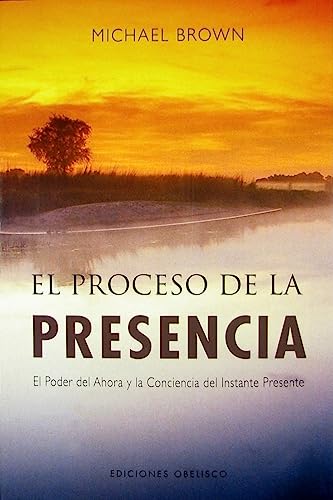 Proceso de La Presencia, El: el poder del ahora y la conciencia del instante presente (NUEVA CONSCIENCIA) von EDICIONES OBELISCO S.L.