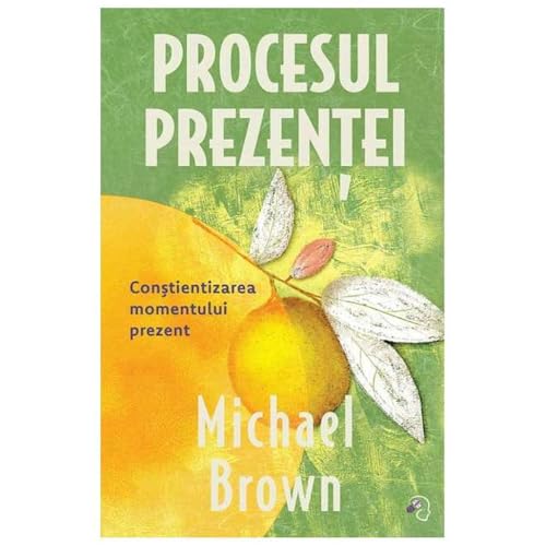 Procesul Prezentei. Constientizarea Momentului Prezent von Pagina De Psihologie
