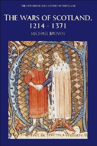 The Wars of Scotland: 1214-1371 (New Edinburgh History of Scotland, Band 4) von Edinburgh University Press