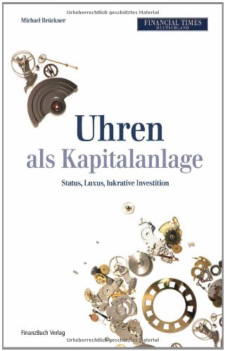 Uhren als Kapitalanlage: Status, Luxus, lukrative Investition von FinanzBuch Verlag