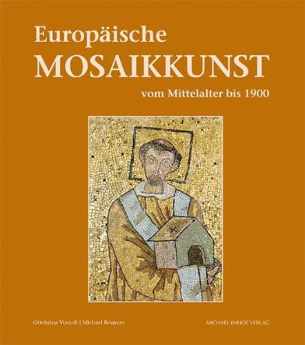 Europäische Mosaikkunst vom Mittelalter bis 1900: Meisterwerke aus dem Vatikan und aus europäischen Museen von Imhof, Petersberg
