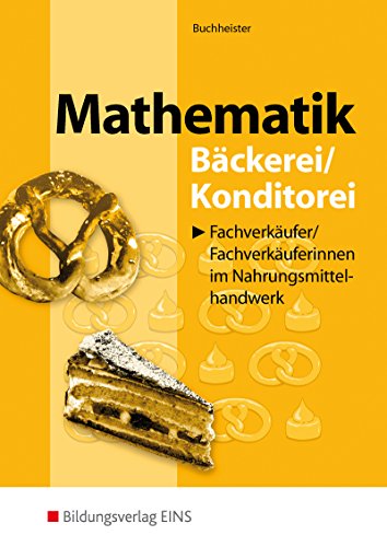 Mathematik für Fachverkäufer/innen im Nahrungsmittelhandwerk: Bäckerei/ Konditorei Schülerband (Mathematik: Ausgabe für Fachverkäufer/innen im Nahrungsmittelhandwerk)