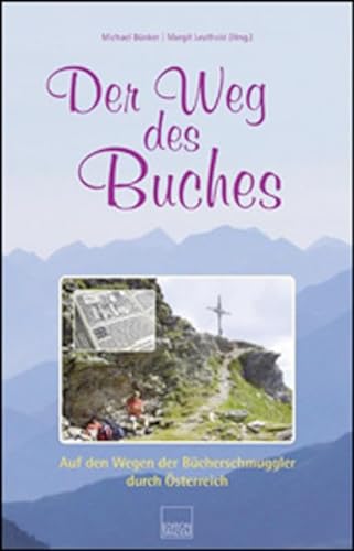 Der Weg des Buches: Auf den Wegen der Bücherschmuggler durch Österreich.
