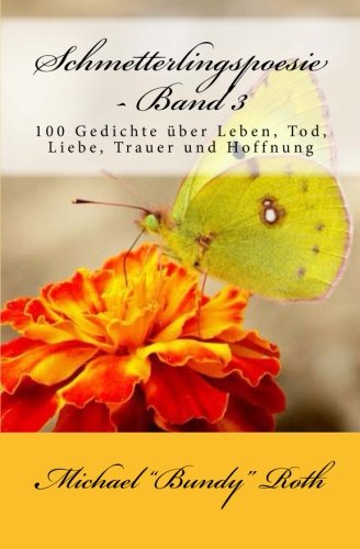 Schmetterlingspoesie - Band 3: 100 Gedichte über Leben, Tod, Liebe, Trauer und Hoffnung von CreateSpace Independent Publishing Platform