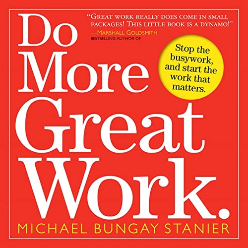 Do More Great Work: Stop the Busywork. Start the Work That Matters. von Workman Publishing