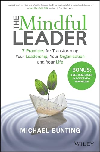 The Mindful Leader: 7 Practices for Transforming Your Leadership, Your Organisation and Your Life von Wiley
