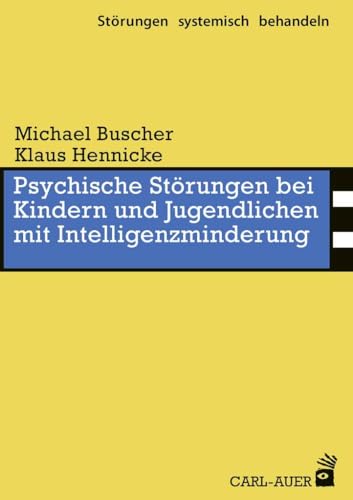 Psychische Störungen bei Kindern und Jugendlichen mit Intelligenzminderung (Störungen systemisch behandeln) von Auer-System-Verlag, Carl