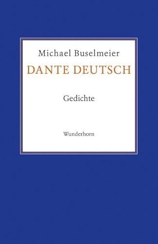 Dante deutsch: Gedichte Dante deutsch: Gedichte von Wunderhorn