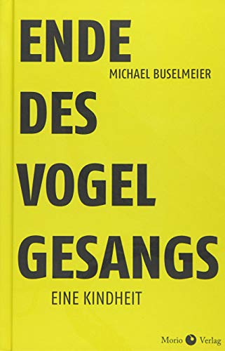 Ende des Vogelgesangs. Eine Kindheit