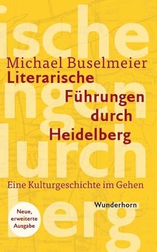 Literarische Führungen durch Heidelberg: Eine Kulturgeschichte im Gehen von Wunderhorn