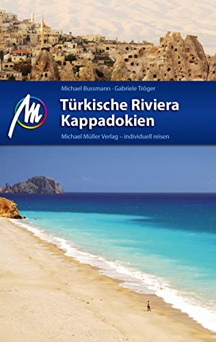 Türkische Riviera - Kappadokien Reiseführer Michael Müller Verlag: Individuell reisen mit vielen praktischen Tipps (MM-Reisen)