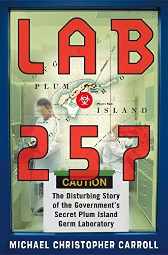 Lab 257: The Disturbing Story of the Government's Secret Plum Island Germ Laboratory Lab 257: The Disturbing Story of the Government's Secret Plum Island Germ Laboratory von William Morrow