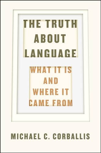 The Truth About Language: What It Is and Where It Came From von University of Chicago Press