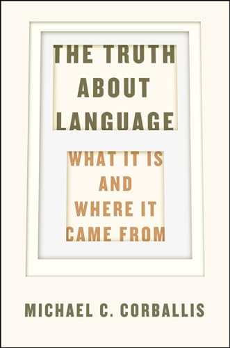 The Truth About Language: What It Is and Where It Came From