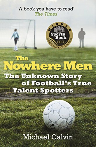 The Nowhere Men: The Unknown Story of Football's True Talent Spotters von Arrow