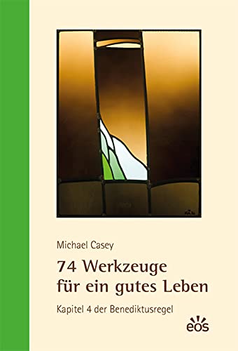 74 Werkzeuge für ein gutes Leben: Kapitel 4 der Benediktusregel