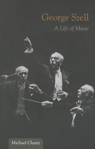 George Szell: A Life of Music (Music in American Life)