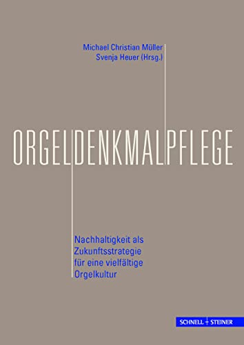 Orgeldenkmalpflege: Nachhaltigkeit als Zukunftsstrategie für eine vielfältige Orgelkultur