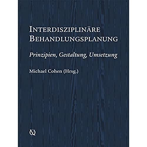 Interdisziplinäre Behandlungsplanung: Prinzipien, Gestaltung, Umsetzung von Quintessenz Verlag