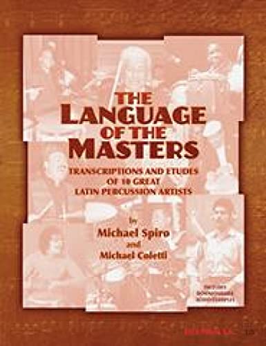 The Language of the Masters: Etudes and Transcriptions of 10 Great Latin Percussion Artists The Language of the Masters: Etudes and Transcriptions of 10 Great Latin Percussion Artists